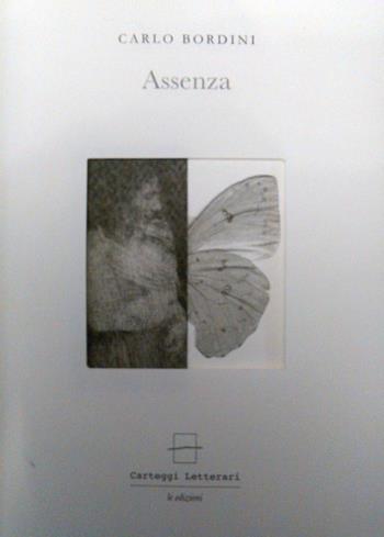 Assenza - Carlo Bordini - Libro Carteggi Letterari-Le edizioni 2016, Contemporanea | Libraccio.it