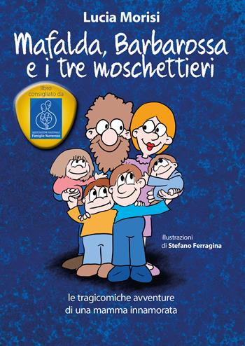 Mafalda, Barbarossa e i tre moschettieri. Le tragicomiche avventure di una mamma innamorata - Lucia Morisi - Libro Toscana Oggi 2020 | Libraccio.it