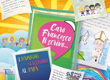 Caro Francesco ti scrivo... I bambini scrivono al papa  - Libro Toscana Oggi 2022 | Libraccio.it