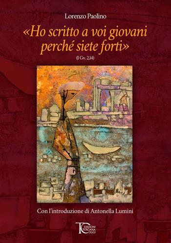 «Ho scritto a voi giovani perché siete forti» - Lorenzo Paolino - Libro Toscana Oggi 2022 | Libraccio.it