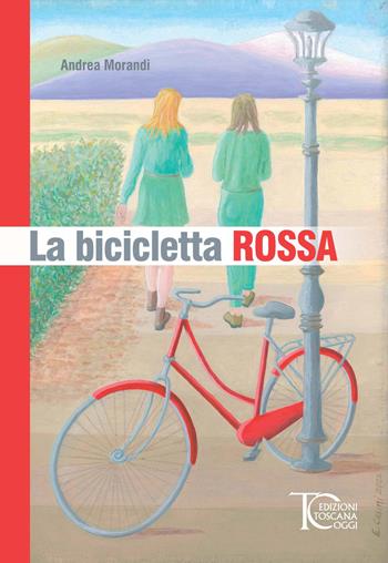 La bicicletta rossa - Andrea Morandi - Libro Toscana Oggi 2023 | Libraccio.it