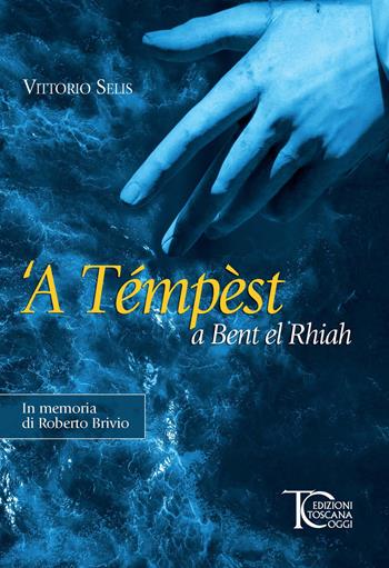 'A témpèst a Bent el Rhiah - Vittorio Selis - Libro Toscana Oggi 2023 | Libraccio.it