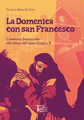 La domenica con san Francesco. Commento francescano alle letture dell'anno liturgico B