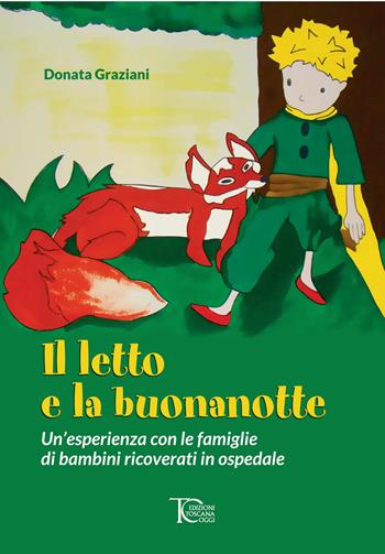 Il letto e la buonanotte. Un'esperienza con le famiglie di bambini ricoverati in ospedale - Donata Graziani - Libro Toscana Oggi 2023 | Libraccio.it