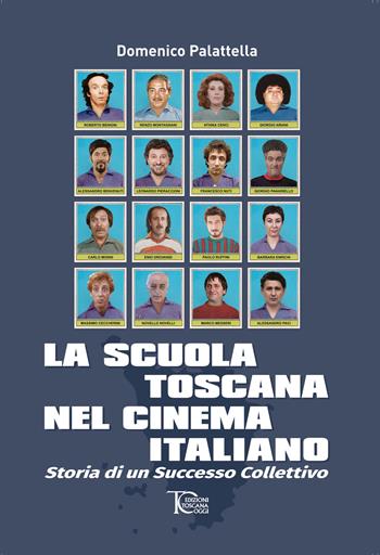 La scuola toscana nel cinema italiano. Storia di un successo collettivo - Domenico Palattella - Libro Toscana Oggi 2024 | Libraccio.it