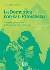 La domenica con san Francesco. Commento francescano alle letture dell’anno liturgico C