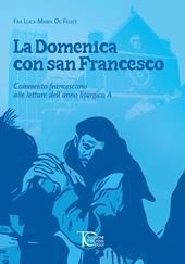 La domenica con san Francesco. Commento francescano alle letture dell’anno liturgico A