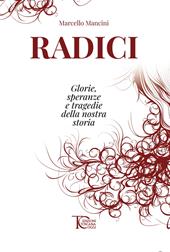 Radici. Glorie, speranze e tragedie della nostra storia