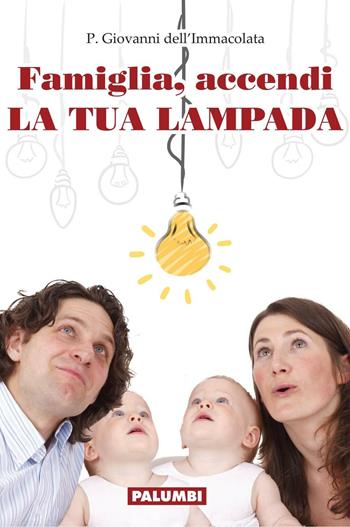 Famiglia, accendi la tua lampada - Giovanni Dell'Immacolata - Libro Edizioni Palumbi 2016 | Libraccio.it