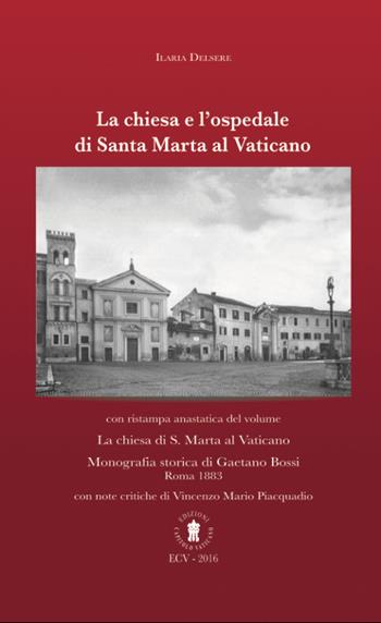 La chiesa e l'ospedale di Santa Marta al Vaticano. Con ristampa anastatica: «La chiesa di S. Marta al Vaticano» (Roma, 1883). Ediz. italiana e inglese - Ilaria Delsere - Libro Edizioni Palumbi 2016 | Libraccio.it