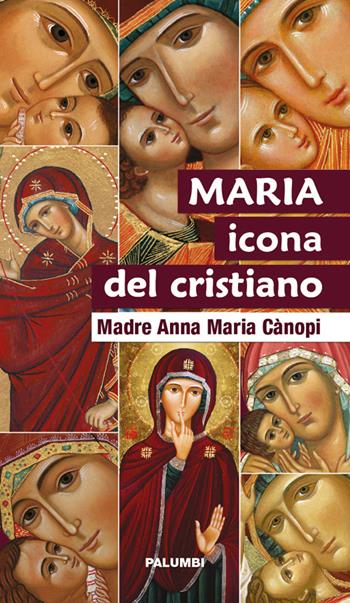 Maria icona del cristiano - Anna Maria Cànopi - Libro Edizioni Palumbi 2017 | Libraccio.it