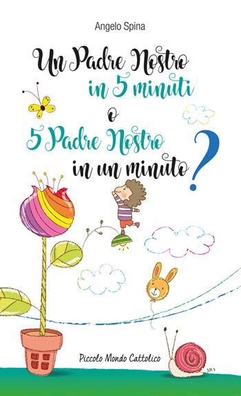 Un Padre Nostro in 5 minuti o 5 Padre Nostro in un minuto? - Angelo Spina - Libro Edizioni Palumbi 2017 | Libraccio.it