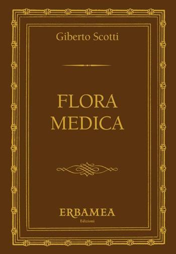 Flora medica - Giberto Scotti - Libro Edizioni Erbamea 2017 | Libraccio.it