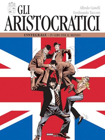 Gli aristocratici. L'integrale. Vol. 5: In giro per il mondo. - Alfredo Castelli, Ferdinando Tacconi - Libro Nona Arte 2019 | Libraccio.it