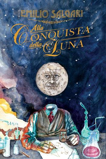Alla conquista della luna. Ediz. integrale - Emilio Salgari - Libro Cliquot 2016, Fantastica | Libraccio.it