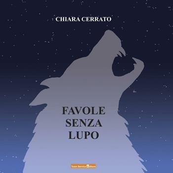 Favole senza lupo - Chiara Cerrato - Libro Team Service Editore 2016 | Libraccio.it