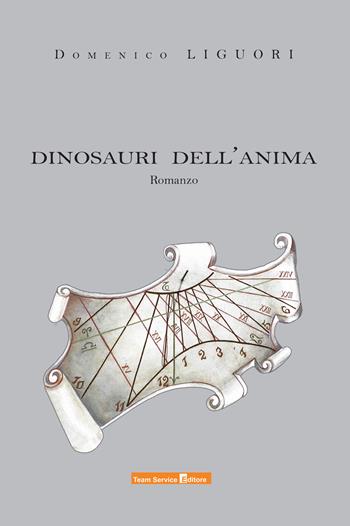 Dinosauri dell'anima - Domenico Liguori - Libro Team Service Editore 2017 | Libraccio.it