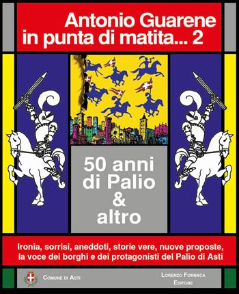 In punta di matita... 50 anni di Palio e altro. Vol. 2 - Antonio Guarene - Libro Team Service Editore 2018 | Libraccio.it