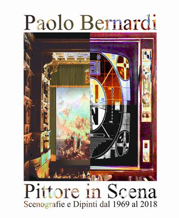 Pittore in scena. Scenografie e dipinti dal 1969 al 2018 - Paolo Bernardi - Libro Team Service Editore 2018 | Libraccio.it