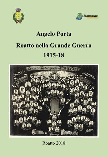 Roatto nella grande guerra 1915-18 - Angelo Porta - Libro Team Service Editore 2019 | Libraccio.it
