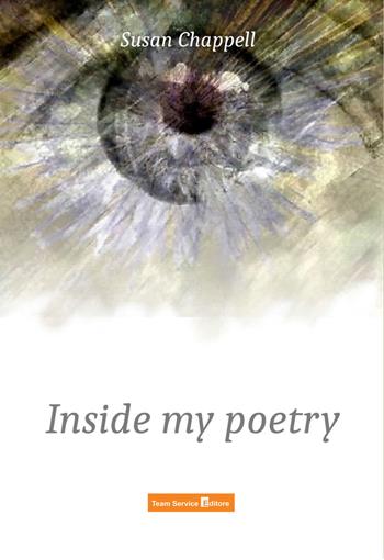 Inside my poetry - Susan Chappell - Libro Team Service Editore 2020 | Libraccio.it