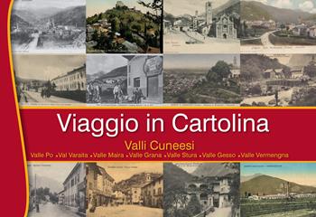 Viaggio in Cartolina, Valli Cuneesi. Valle Po, Valle Varaita, Valle Maira, Valle Grana, Valle Stura, Valle Gesso, Valle Vermenagna. Ediz. illustrata  - Libro Team Service Editore 2021 | Libraccio.it
