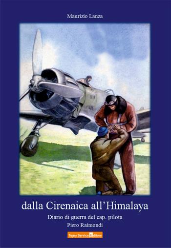 Dalla Cirenaica all'Himalaya - Maurizio Lanza - Libro Team Service Editore 2020 | Libraccio.it