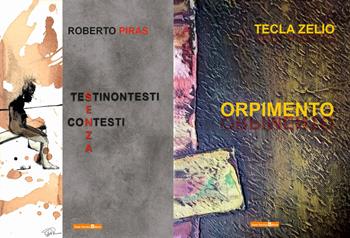 Testinontestisenzacontesti. Orpimento - Roberto Piras, Tecla Zelio - Libro Team Service Editore 2020 | Libraccio.it