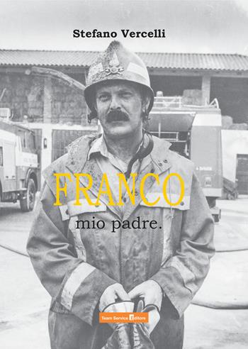Franco, mio padre. - Stefano Vercelli - Libro Team Service Editore 2021 | Libraccio.it