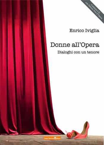 Donne all'Opera. Dialoghi con un tenore. Con CD-Audio - Enrico Iviglia - Libro Team Service Editore 2021 | Libraccio.it