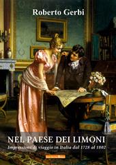 Nel paese dei limoni. Impressioni di viaggio in Italia del 1728 al 1802
