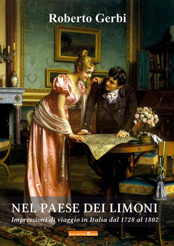 Nel paese dei limoni. Impressioni di viaggio in Italia del 1728 al 1802 - Roberto Gerbi - Libro Team Service Editore 2021 | Libraccio.it