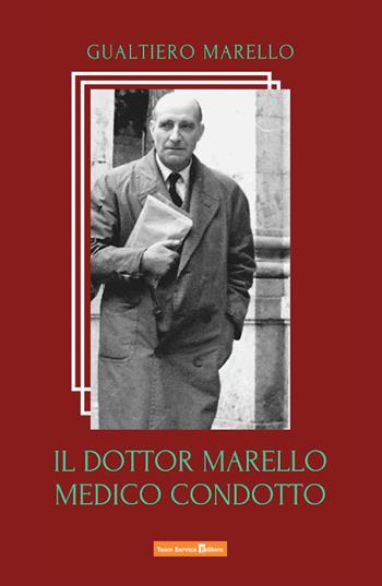 Il dottor Marello medico condotto - Gualtiero Marello - Libro Team Service Editore 2022 | Libraccio.it