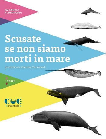 Scusate se non siamo morti in mare - Emanuele Aldrovandi - Libro Cue Press 2016, I testi | Libraccio.it
