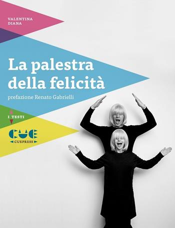 La palestra della felicità - Valentina Diana - Libro Cue Press 2016, I testi | Libraccio.it