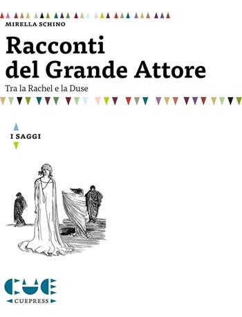 Racconti del grande attore. Tra la Rachel e la Duse - Mirella Schino - Libro Cue Press 2016, I saggi | Libraccio.it