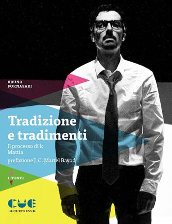 Tradizione e tradimenti: Il processo di K-Mattia - Bruno Fornasari - Libro Cue Press 2016, I testi | Libraccio.it