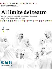 Al limite del teatro. Utopie, progetti e aporie nella ricerca teatrale degli anni Sessanta e Settanta
