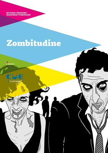 Zombitudine - Elvira Frosini, Daniele Timpano - Libro Cue Press 2019, I testi | Libraccio.it