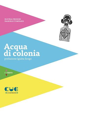 Acqua di colonia - Elvira Frosini, Daniele Timpano - Libro Cue Press 2016, I testi | Libraccio.it