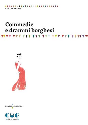 Commedie e drammi borghesi - Siro Ferrone - Libro Cue Press 2017, I saggi | Libraccio.it