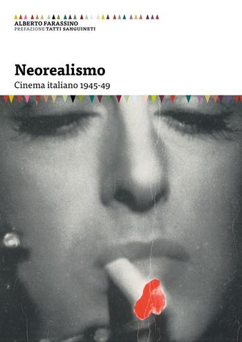 Neorealismo. Cinema italiano 1945-49 - Alberto Farassino - Libro Cue Press 2017, I saggi | Libraccio.it