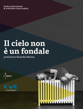 Il cielo non è un fondale - Daria Deflorian, Antonio Tagliarini - Libro Cue Press 2017, I testi | Libraccio.it