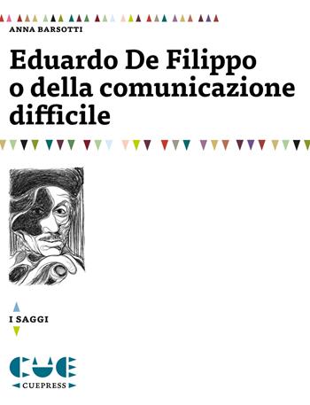 Eduardo De Filippo o della comunicazione difficile - Anna Barsotti - Libro Cue Press 2018, I saggi | Libraccio.it
