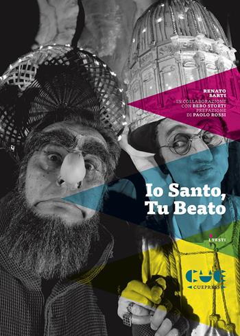 Io santo, tu beato - Renato Sarti, Bebo Storti - Libro Cue Press 2018, I testi | Libraccio.it