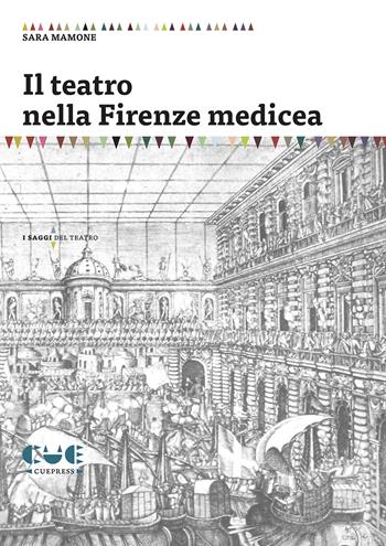 Il teatro nella Firenze medicea - Sara Mamone - Libro Cue Press 2018, I saggi | Libraccio.it