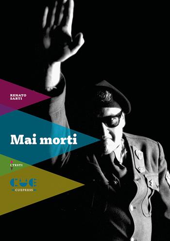 Mai morti - Renato Sarti - Libro Cue Press 2019, I testi | Libraccio.it