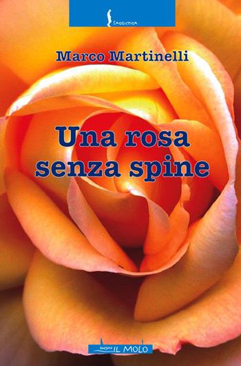 Una rosa senza spine - Marco Martinelli - Libro Il Molo 2016, Saggistica | Libraccio.it