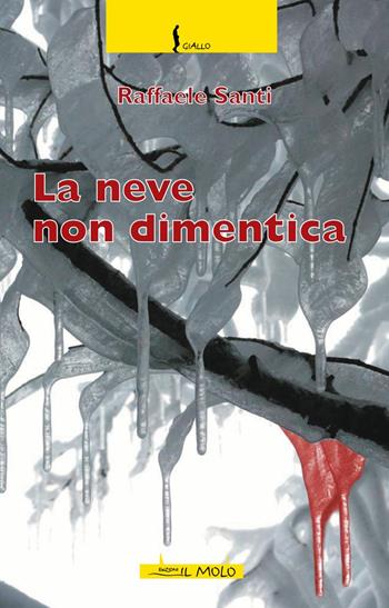 La neve non dimentica - Raffaele Santi - Libro Il Molo 2017, Giallo | Libraccio.it