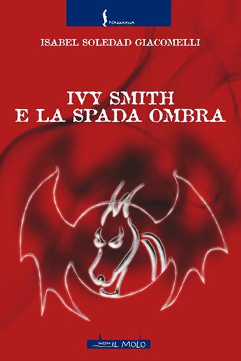 Ivy Smith e la Spada Ombra - Isabel Soledad Giacomelli - Libro Il Molo 2018, Narrativa | Libraccio.it
